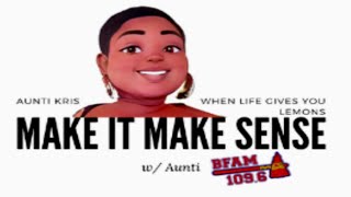 MAKE IT MAKE SENSE W/ AUNTI