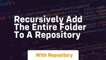 recursively add the entire folder to a repository