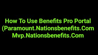 How To Use Benefits Pro Portal (Paramount.Nationsbenefits.Com Mvp.Nationsbenefits.Com