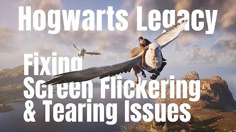 Hogwarts Legacy Screen Flickering or Tearing Issue on PC (Steam)