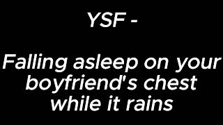 Falling asleep on your boyfriend's chest while it rains  YSF