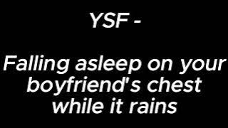 Falling asleep on your boyfriend's chest while it rains - YSF