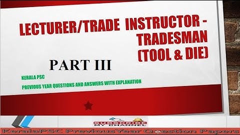 KERALA PSC LECTURER IN TOOL AND DIE PREVIOUS YEAR QUESTION JUNIOR INSTRUCT TRADESMAN PART 3 051/2019