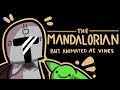 the mandalorian but animated as vines (animations)