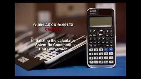 Initializing the scientific calculator fx 991EX ClassWiz, Scientific constants , unit conversion