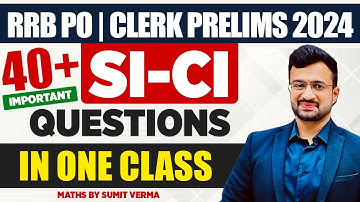 TOP 40 SI-CI QUESTIONS FOR RRB PO | CLERK 2024 | RRB CLERK 2024 | MATHS BY SUMIT SIR