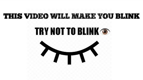 THIS VIDEO WILL MAKE YOU BLINK. TRY NOT TO BLINK