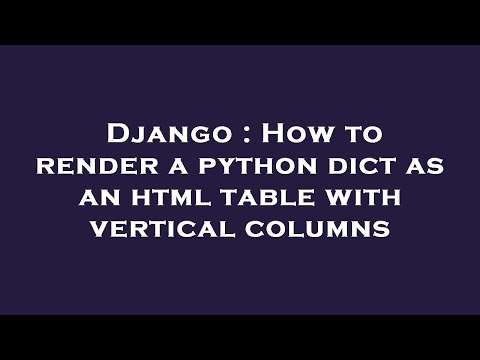 Django : How to render a python dict as an html table with vertical columns