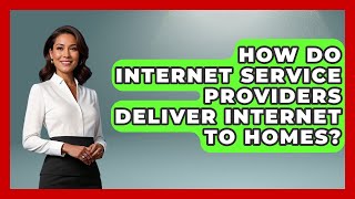 How Do Internet Service Providers Deliver Internet to Homes - Internet Infrastructure Explained
