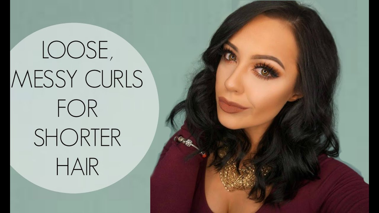 LOOSE MESSY CURLS FOR SHORTER HAIR TUTORIAL YouTube