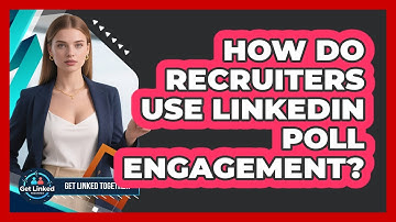 How Do Recruiters Use LinkedIn Poll Engagement? - Get Linked Together