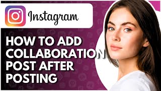 How To Add Collaboration On Instagram Post After Posting - Full Guide