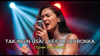 Download lagu TAK INGIN USAI - Keisya Levronka | Versi Rock Metal | Cover By Ria Andini