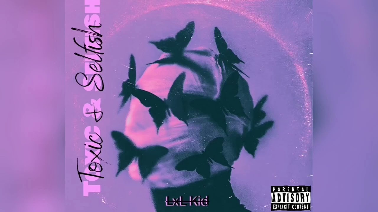 “Toxic & Selfish” (freestyle) - LxL Kid (official audio)
