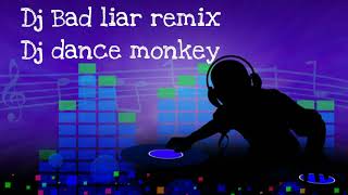 Bad liar dj vs dj dance monkey