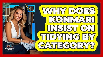 Why Does KonMari Insist On Tidying By Category? - Your Organization Mentor