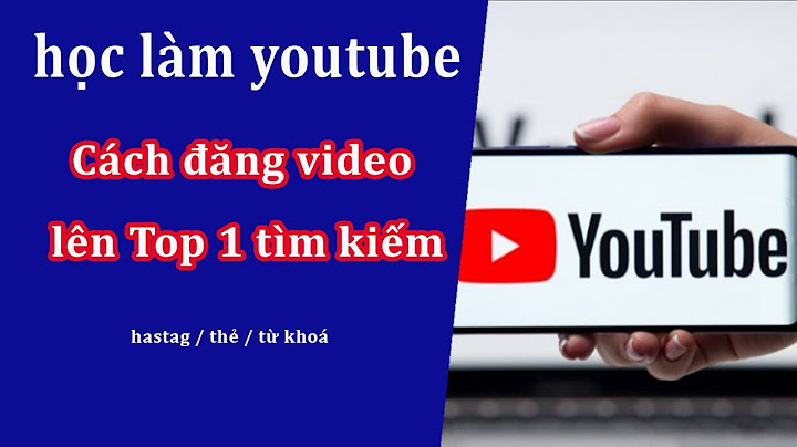 Làm sao để dửa video lên top tìm kiếm youtube