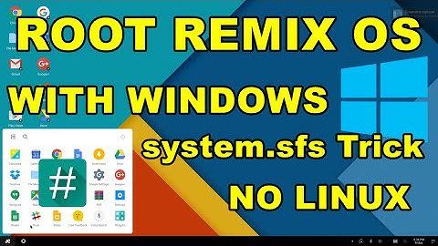 Remix OS : How to Root Remix OS with Windows PC/Laptop Easily without using Linux [For system.sfs]