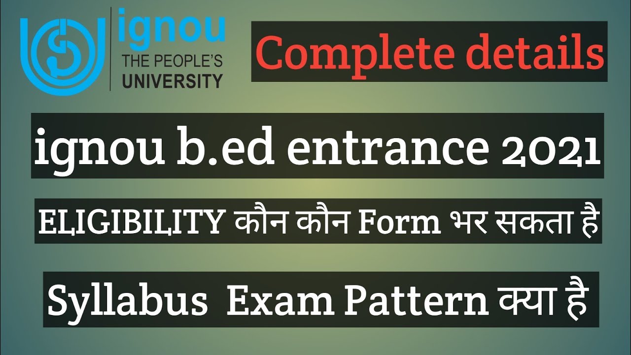 IGNOU B.ED 2021 ELIGIBILITY , SYLLABUS, EXAM PATTERN, FEES COMPLETE DETAILS ALL INFORMATION