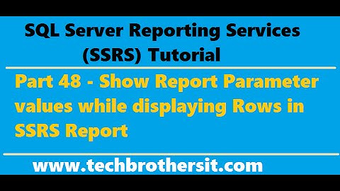 SSRS Tutorial 48 - Show Report Parameter values while displaying Rows in SSRS Report
