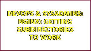 DevOps & SysAdmins: NGINX: getting subdirectories to work