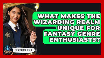 What Makes the Wizarding Realm Unique for Fantasy Genre Enthusiasts? - The Wizarding Realm