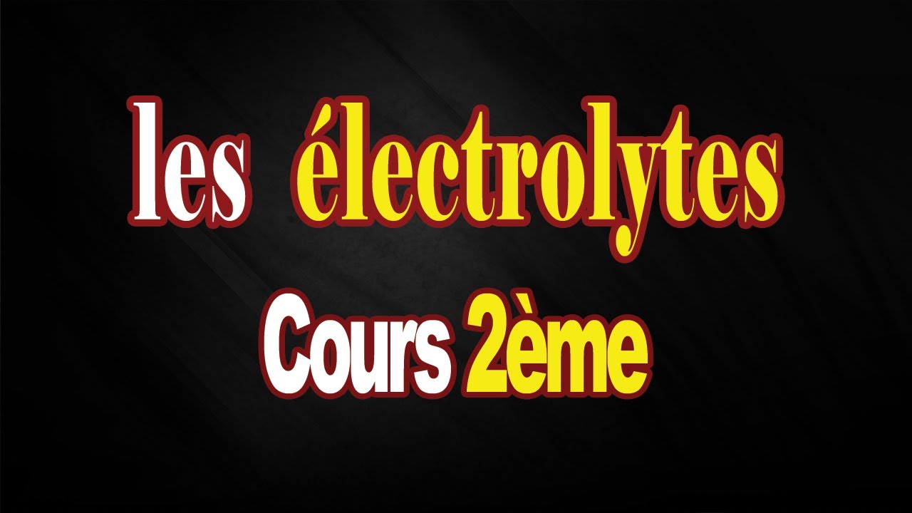 les électrolytes cours 2éme science
