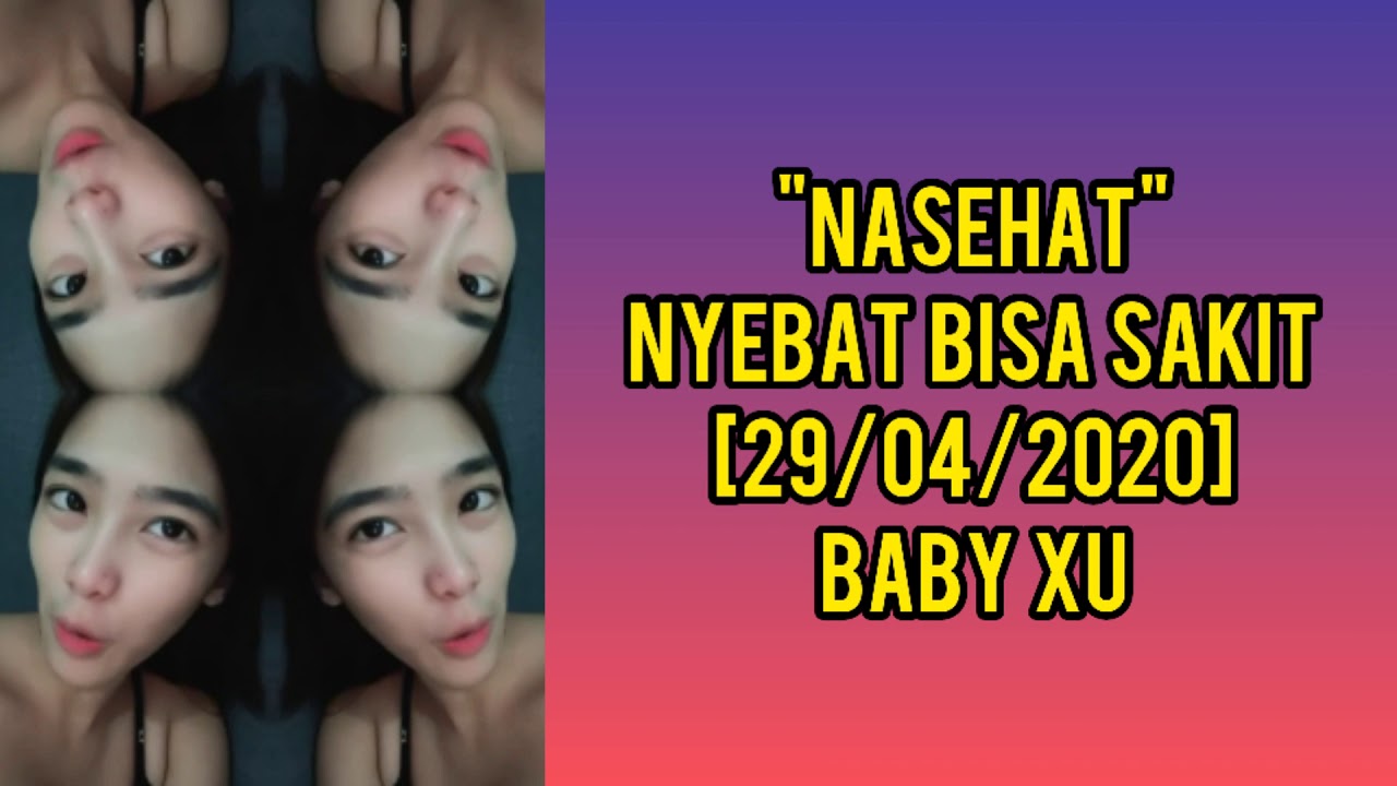 "NASEHAT" NYEBAT BISA SAKIT [29/04/2020] BABY XU YouTube
