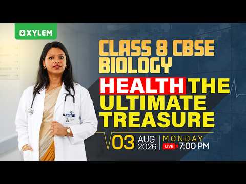 Class 8 CBSE Biology : Health /  The Ultimate Treasure | Xylem Class 8 CBSE