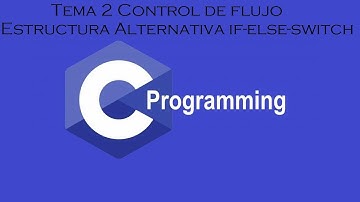 Tema 2 Control de flujo - Estructura Alternativa if - else - switch