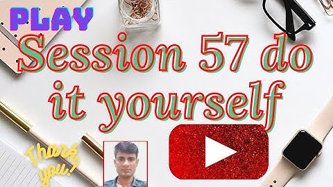 KYP Session 57 do it yourself । CIT SESSION 29 DO IT YOURSELF। SESSION 57 DO-IT-YOURSELF। ERA