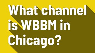 What channel is WBBM in Chicago?