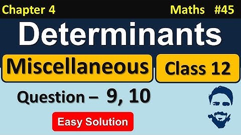 Miscellaneous Exercise on Chapter 4 Class 12 Q9, Q10 || Determinants Class 12 NCERT Solutions