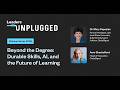Leaders Unplugged | Beyond the Degree: Durable Skills, AI, and the Future of Learning
