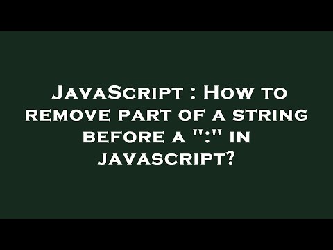 JavaScript : How to remove part of a string before a ":" in javascript?