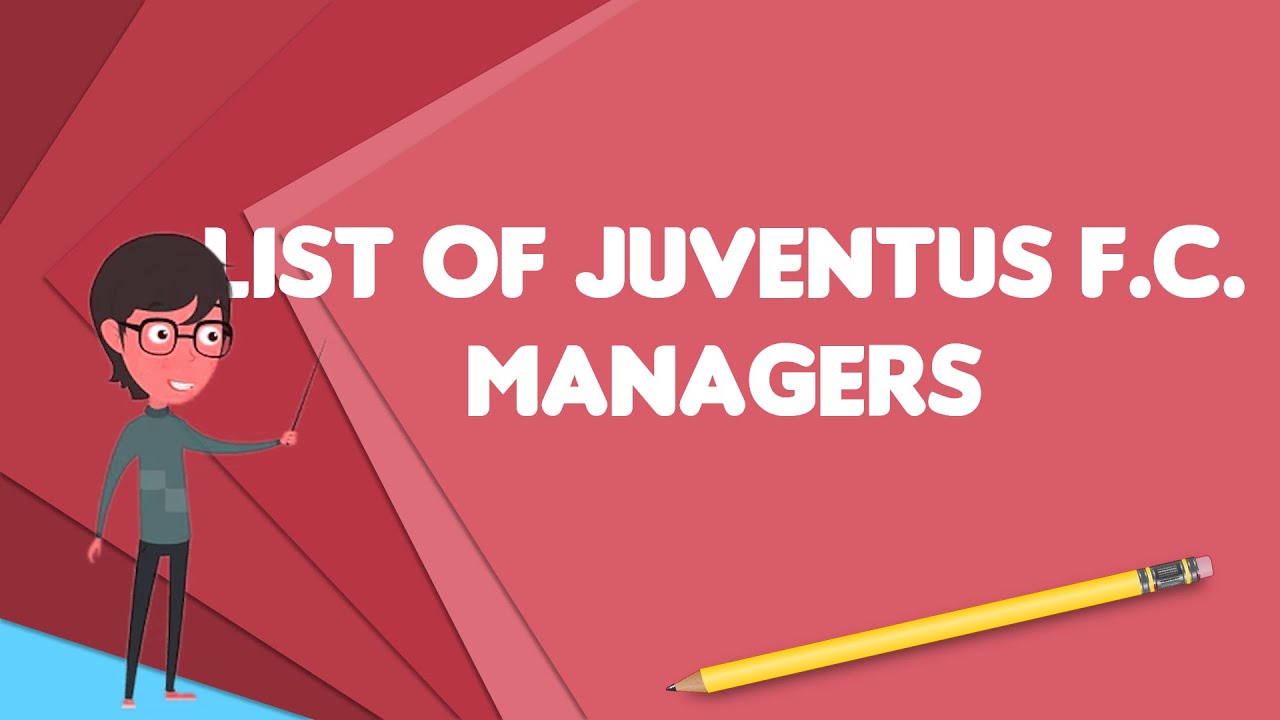 What is List of Juventus F.C. managers?, Explain List of Juventus F.C. managers