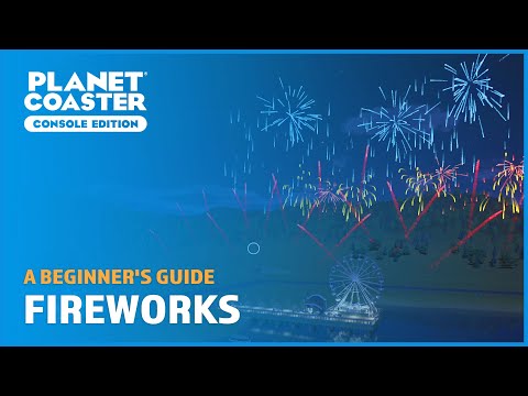 Fireworks and Firework Displays - A Beginner&rsquo;s Guide - Planet Coaster: Console Edition