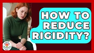 How To Reduce Rigidity? - Everyday Parkinsons Help