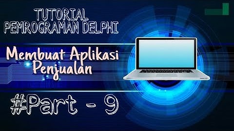 Membuat Aplikasi Penjualan Menggunakan Delphi 7 - Part 9