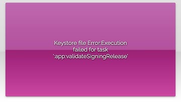 Keystore file Error:Execution failed for task 