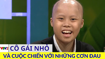 Cảm phục tinh thần dũng cảm chiến đấu với ung thư của cô bé 13 tuổi  |VTV2