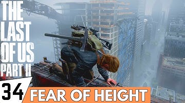 THE LAST OF US 2 Walkthrough Gameplay Part 34 - Fear of Height | (PS4 PRO Full Gameplay)