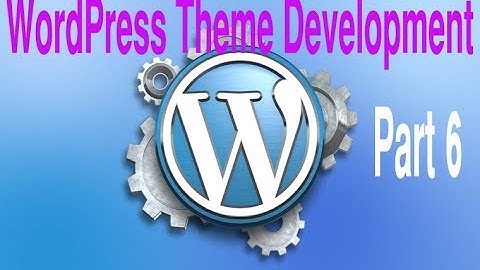 Wordpress Theme Development Tutorial Step by Step Video – Part 6 - Wordpress Bangla Tutorial
