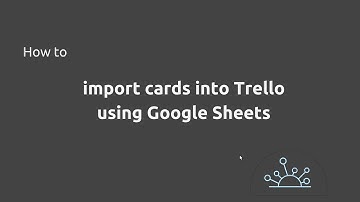 How to Import Cards into Trello using Google Sheets