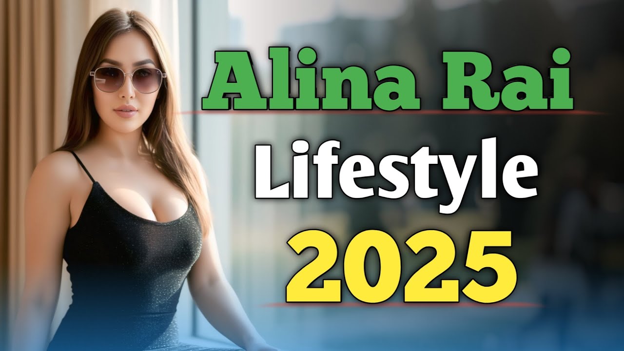 Alina Rai Lifestyle 2025