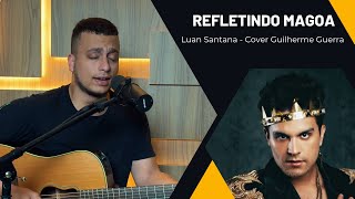 Luan Santana - REFLETINDO MÁGOA (Guilherme Guerra Cover)