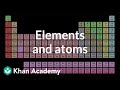 Elements and atoms | Atoms, compounds, and ions | Chemistry | Khan Academy