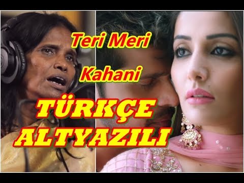 Teri Meri Kahani - Türkçe Altyazılı| Himesh Reshammiya & Ranu Mondal | Sonia Mann