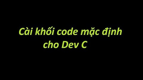 Hướng dẫn cài khối code mặc định cho Dev C