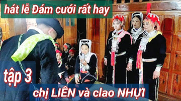 tập 3: chị LiÊN và clao NHỰI hát lễ Đám cưới rất hay tại nhà NỊM bủ, thôn Nà Thác, Phương Độ